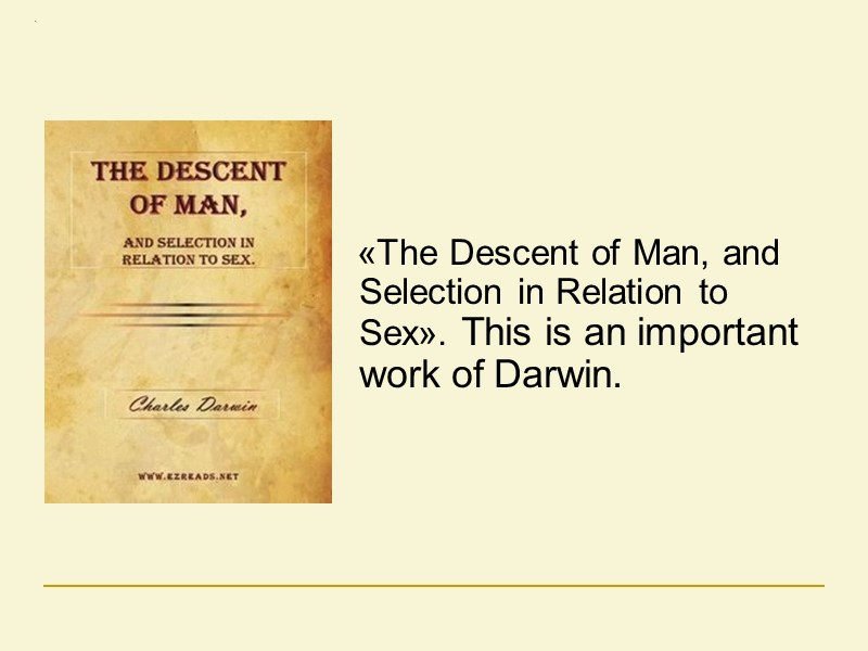 «The Descent of Man, and Selection in Relation to Sex». This is an important